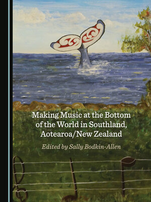 cover image of Making Music at the Bottom of the World in Southland, Aotearoa/New Zealand